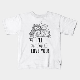 I will owlways love you cute owls Kids T-Shirt